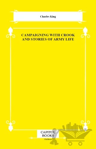 Campaigning With Crook and Stories of Army Life – Charles King – Capitol Books kitap kapağı