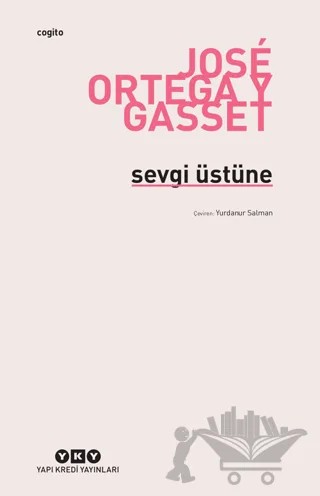 Sevgi Üstüne – Jose Ortega y Gasset – Yapı Kredi Yayınları kitap kapağı