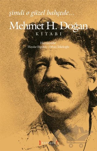Şimdi O Güzel Bahçede: Mehmet H. Doğan Kitabı – Haydar Ergülen, Orhan Tekelioğlu – Kırmızı Yayınları kitap kapağı