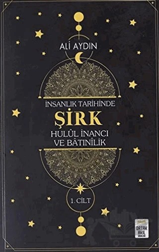İnsanlık Tarihinde Şirk Hulul İnancı ve Batınılik 1.Cilt – Ali Aydın – Ortak Akıl Yayınları kitap kapağı