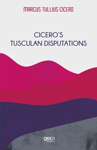Cicero’s Tusculan Disputations – Marcus Tullius Cicero – Gece Kitaplığı kitap kapağı