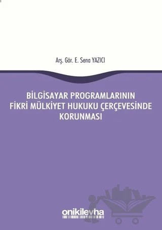 Bilgisayar Programlarının Fikri Mülkiyet Hukuku Çerçevesinde Korunması – Sena Yazıcı – On İki Levha Yayınları kitap kapağı