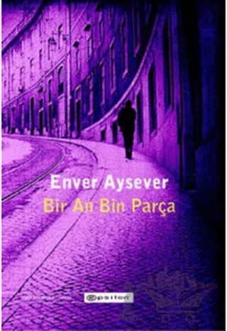 Bir An Bin Parça – Enver Aysever – Epsilon Yayınevi kitap kapağı