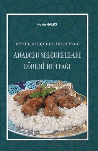 Büyük Selçuklu İzleriyle Anadolu Selçuklukları Dönemi Mutfağı – Nevin Halıcı – Kitap Dünyası Yayınları kitap kapağı
