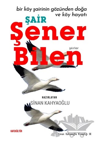 Bir Köy Şairinin Gözünden Doğa ve Köy Hayatı - Şair Şener Bilen – Sinan Kahyaoğlu – Kafe Kültür Yayıncılık kitap kapağı