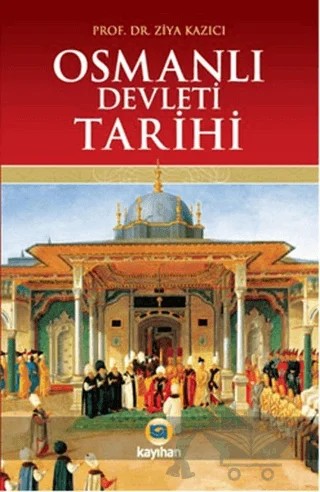 Osmanlı Devleti Tarihi – Ziya Kazıcı – Kayıhan Yayınları kitap kapağı