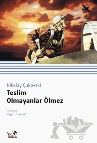 Teslim Olmayanlar Ölmez – Nikolay Çukovski – Kaldıraç Yayınevi kitap kapağı