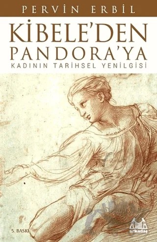 Kibele’den Pandora’ya Kadının Tarihsel Yenilgisi – Pervin Erbil – Arkadaş Yayınları kitap kapağı