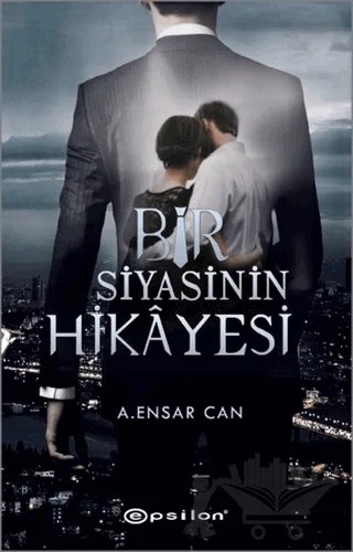 Bir Siyasinin Hikayesi – Agah Ensar Can – Epsilon Yayınevi kitap kapağı