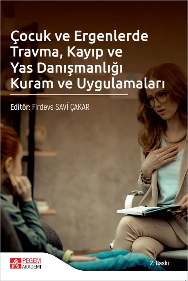 Çocuk ve Ergenlerde Travma, Kayıp ve Yas Danışmanlığı Kuram ve Uygulamaları – Firdevs Savi Çakar, Ayça Büyükcebeci, Duygu Kandemirci Bayız, Ezgi Güven, Faika Merve Karadoğan – Pegem Akademi Yayıncılık kitap kapağı