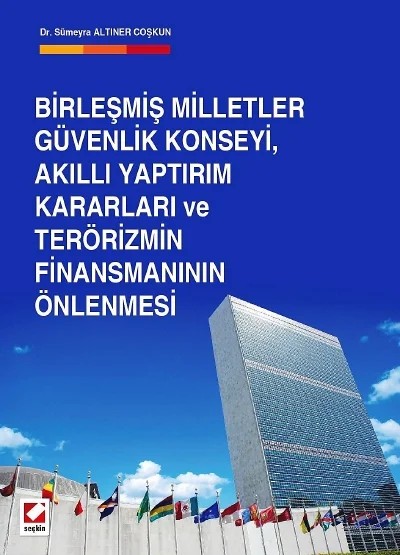Birleşmiş Milletler Güvenlik Konseyi, Akıllı Yaptırım Kararları ve Terörizmin Finansmanının Önlenmesi – Sümeyra Altıner Coşkun – Seçkin Yayıncılık kitap kapağı