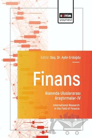 Finans Alanında Uluslararası Araştırmalar - IV – Aylin Erdoğdu, Mohammad Hassan Sakhipoor, Turan Kocabıyık, Eyyüp Ensari Şahin, Melikşah Aydın, Erdi Bayram, Ümit Hasan Gözkonan, Selim Baha Yıldız, Kemal Özdemir, Yusuf Kalkan, Yasin Cihan, Farshad Ganji – Eğitim Yayınevi - Bilimsel Eserler kitap kapağı