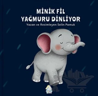 Minik Fil Yağmuru Dinliyor – Selin Pamuk – Mahlas Çocuk Yayınları kitap kapağı