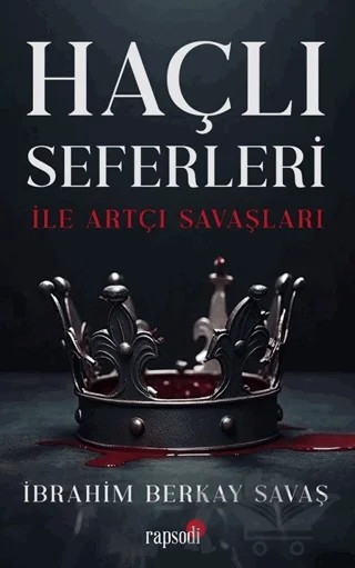 Haçlı Seferleri ile Artçı Savaşları – İbrahim Berkay Savaş – Rapsodi kitap kapağı