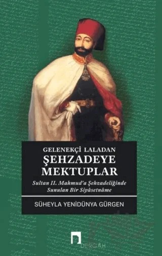 Gelenekçi Laladan Şehzadeye Mektuplar – Süheyla Yenidünya Gürgen – Dergah Yayınları kitap kapağı