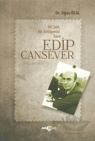 Bir Şair, Bir Antigonist Tavır: Edip Cansever – Oğuz Öcal – Akçağ Yayınları kitap kapağı