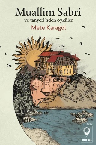 Muallim Sabri ve Tanyeri'nden Öyküler – Mete Karagöl – Mahal Edebiyat kitap kapağı