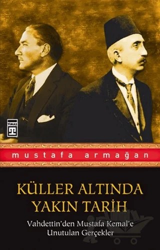 Küller Altında Yakın Tarih – Mustafa Armağan – Timaş Yayınları kitap kapağı