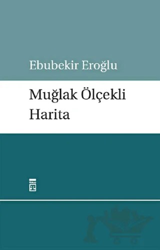 Muğlak Ölçekli Harita – Ebubekir Eroğlu – Timaş Yayınları kitap kapağı