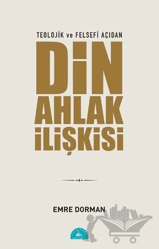 Teolojik ve Felsefi Açıdan Din Ahlak İlişkisi – Emre Dorman – İstanbul Yayınevi kitap kapağı
