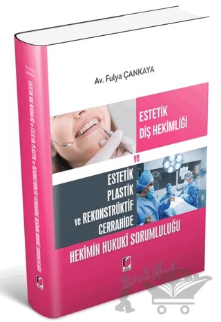 Estetik Diş Hekimliği ve Estetik Plastik ve Rekonstrüktif Cerrahide Hekimin Hukuki Sorumluluğu – Fulya Çankaya – Adalet Yayınevi kitap kapağı