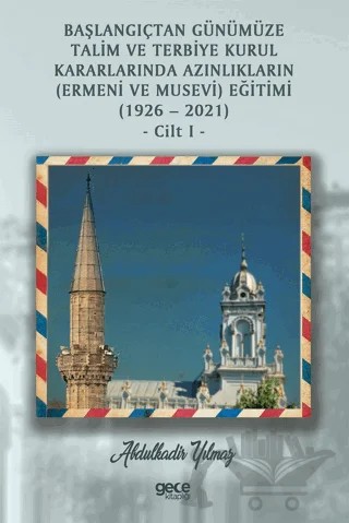 Başlangıçtan Günümüze Talim ve Terbiye Kurul Kararlarında Azınlıkların (Ermeni ve Musevi) Eğitimi (1926-2021) Cilt 1 – Abdulkadir Yılmaz – Gece Kitaplığı kitap kapağı