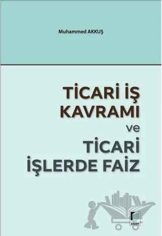 Ticari İş Kavramı ve Ticari İşlerde Faiz – Muhammed Akkuş – Adalet Yayınevi kitap kapağı