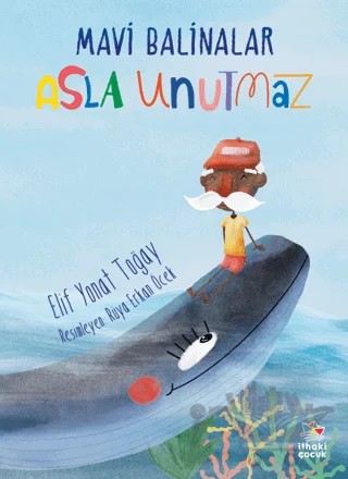 Mavi Balinalar Asla Unutmaz – Elif Yonat Toğay – İthaki Çocuk Yayınları kitap kapağı