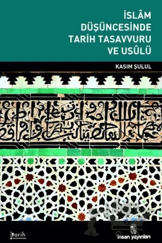 İslam Düşüncesinde Tarih Tasavvuru ve Usulü – Kasım Şulul – İnsan Yayınları kitap kapağı