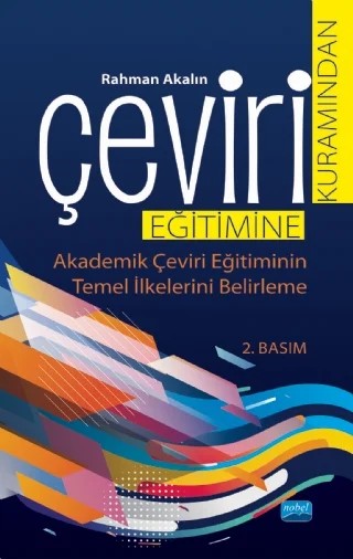 ÇEVİRİ KURAMINDAN ÇEVİRİ EĞİTİMİNE - Akademik Çeviri Eğitiminin Temel İlkelerini Belirleme- – Rahman Akalın – Nobel Akademik Yayıncılık kitap kapağı