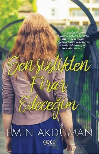 Sensizlikten Firar Edeceğim – Emin Akduman – Gece Kitaplığı kitap kapağı