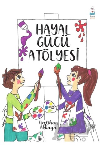Hayal Gücü Atölyesi – Neslihan Akkaya – Luna Çocuk Yayınları kitap kapağı