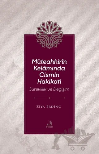 Müteahhirin Kelamında Cismin Hakikati – Ziya Erdinç – Fecr Yayınları kitap kapağı