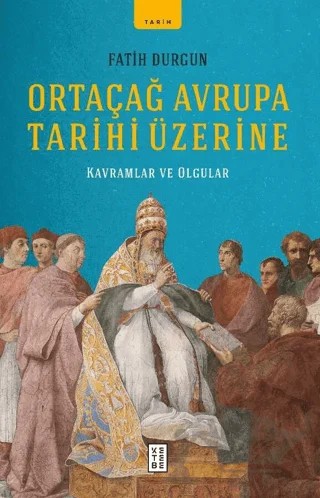 Ortaçağ Avrupa Tarihi Üzerine – Fatih Durgun – Ketebe Yayınları kitap kapağı