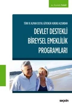 Türk ve Alman Sosyal Güvenlik Hukuku Açısından Devlet Destekli Bireysel Emeklilik Programları – Mustafa Tugay – Seçkin Yayıncılık kitap kapağı