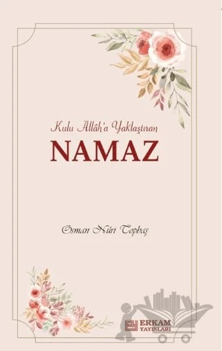 Kulu Allah'a Yaklaştıran Namaz – Osman Nuri Topbaş – Erkam Yayınları kitap kapağı