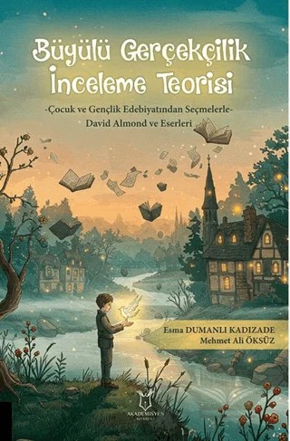 Büyülü Gerçekçilik İnceleme Teorisi – Esma Dumanlı Kadızade, Mehmet Ali Öksüz – Akademisyen Kitabevi kitap kapağı