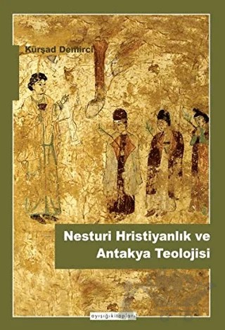 Nesturi Hristiyanlık ve Antakya Teolojisi – Kürşad Demirci – Ayışığı Kitapları kitap kapağı