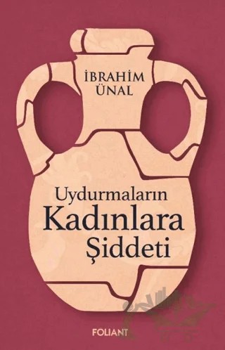Uydurmaların Kadınlara Şiddeti – İbrahim Ünal – Foliant Yayınları kitap kapağı