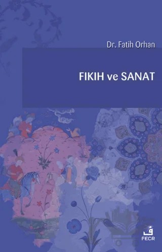 Fıkıh ve Sanat – Fatih Orhan – Fecr Yayınları kitap kapağı