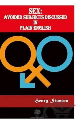 Sex: Avoided Subjects Discussed In Plain English – Henry Stanton – Platanus Publishing kitap kapağı