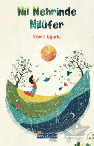 Nil Nehrinde Nilüfer – Kamil Uğurlu – Beyaz Bulut Kitap kitap kapağı