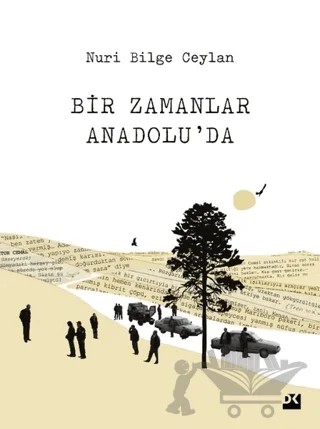 Bir Zamanlar Anadolu'da – Nuri Bilge Ceylan – Doğan Kitap kitap kapağı