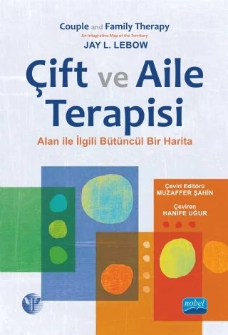 ÇİFT VE AİLE TERAPİSİ - Alanla İlgili Bütüncül Bir Harita / COUPLE AND FAMILY THERAPY - An Integrative Map of the Territory – Jay L. LEBOW – Nobel Akademik Yayıncılık kitap kapağı