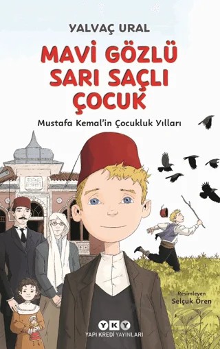 Mavi Gözlü Sarı Saçlı Çocuk - Mustafa Kemal’in Çocukluk Yılları – Yalvaç Ural – Yapı Kredi Yayınları kitap kapağı