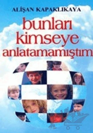 Bunları Kimseye Anlatamamıştım – Alişan Kapaklıkaya – Hayat Yayınları kitap kapağı