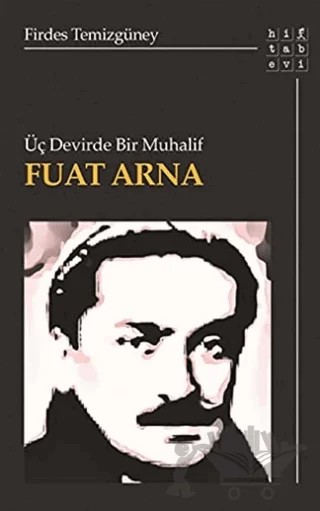 Üç Devirde Bir Muhalif Fuat Arna – Firdes Temizgüney – Hitabevi Yayınları kitap kapağı