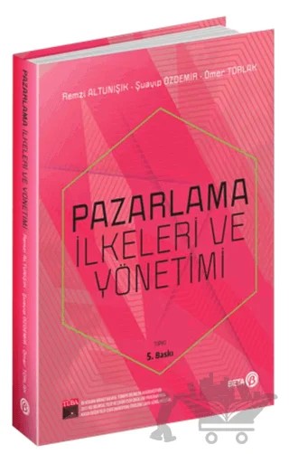 Pazarlama İlkeleri ve Yönetimi – Ömer Torlak, Remzi Altunışık, Şuayıp Özdemir – Beta Yayınevi kitap kapağı