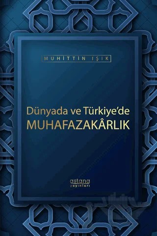 Dünyada ve Türkiye'de Muhafazakarlık – Muhittin Işık – Astana Yayınları kitap kapağı