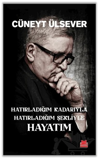 Hatırladığım Kadarıyla Hatırladığım Şekliyle Hayatım – Cüneyt Ülsever – Kırmızı Kedi Yayınevi kitap kapağı